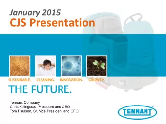 CJS Presentation  Tennant Company  Chris Killingstad, President and CEO  Tom Paulson, Sr. Vice