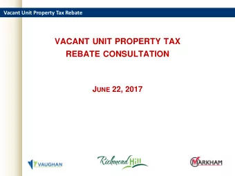 VACANT UNIT PROPERTY TAX  REBATE CONSULTATION J UNE 22, 2017  Vacant Unit Property Tax Rebate