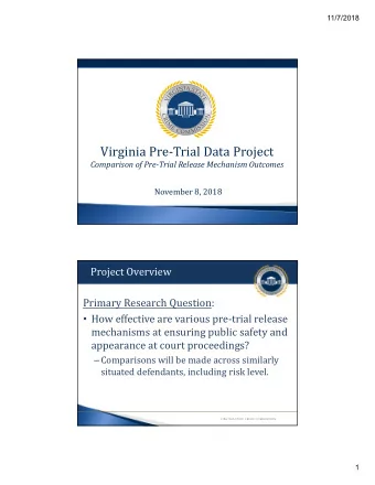 Virginia Pre-Trial Data Project  Comparison of Pre-Trial Release Mechanism Outcomes  November 8,
