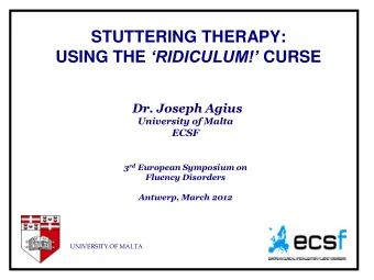 Dr. Joseph Agius  University of Malta  ECSF 3 rd European Symposium on  Fluency Disorders  Antwerp,