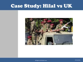 Case Study: Hilal vs UK  07.03.2014  Refugee and Asylum Law  Outline  I  Facts  II  Proceedings