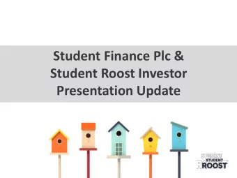 Student Finance Plc &amp;  Student Roost Investor  Presentation Update  Sections  1.  Executive