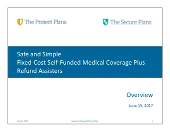 Safe and Simple  FixedCost SelfFunded Medical Coverage Plus  Refund Assisters  Overview  June