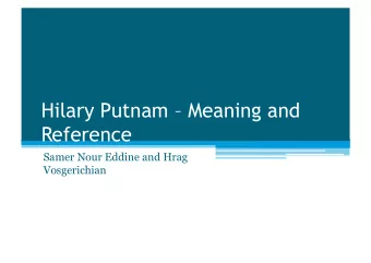 Hilary Putnam  Meaning and  Reference  Samer Nour Eddine and Hrag  Vosgerichian  Hilary Putnam