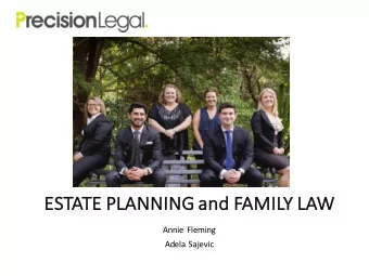 ES  ESTATE  E PLANNING and FAMILY LAW  Annie Fleming  Adela Sajevic  Why choose Precision Legal?
