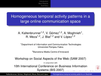 Homogeneous temporal activity patterns in a  large online communication space A. Kaltenbrunner 1 ,