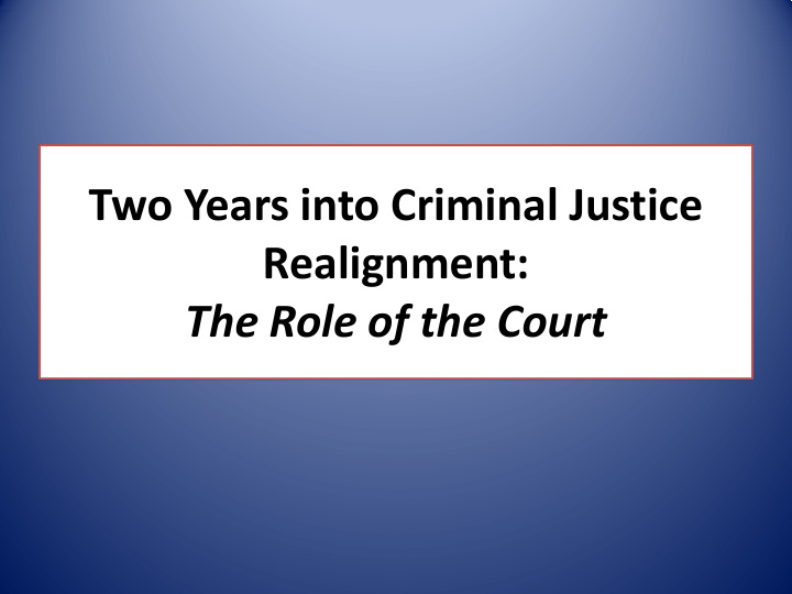 two years into criminal justice realignment the role of