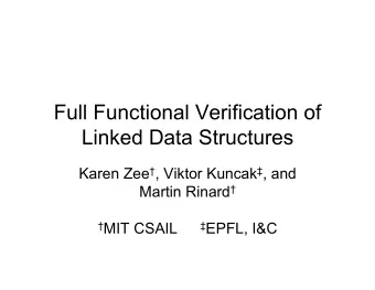 Full Functional Verification of  Linked Data Structures Karen Zee  , Viktor Kuncak  , and