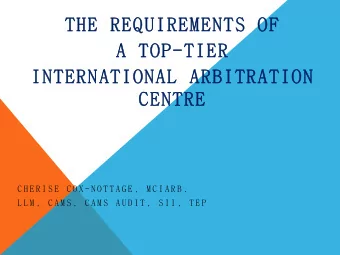 THE REQUIREMENTS OF  THE REQUIREMENTS OF  A TOP  A TOP-TIER  TIER  INTERNATIONAL ARBITRATION