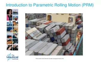 Introduction to Parametric Rolling Motion (PRM)  Photos credit: Danish Maritime Accident