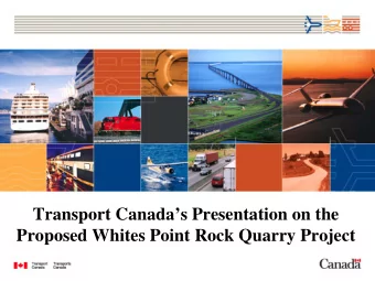 Transport Canadas Presentation on the  Proposed Whites Point Rock Quarry Project  Transport