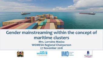 Gender mainstreaming within the concept of  maritime clusters  Mrs. Lorraine Masiza  WOMESA