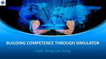 BUILDING COMPETENCE THROUGH SIMULATOR  Capt. Paing Soe Aung  CONTENT  Technology Evolution