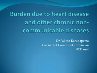 Dr Palitha Karunapema  Consultant Community Physician  NCD unit  Disease burden  Economic