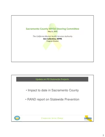 Impact to date in Sacramento County   RAND report on Statewide Prevention  Compassion.