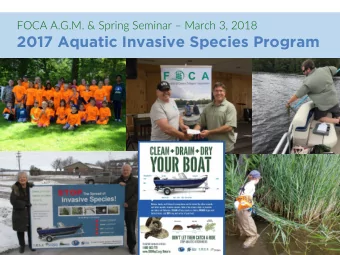 2017 Aquatic Invasive Species Program FOCA A.G.M. &amp; Spring Seminar  March 3, 2018  2017