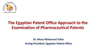 The Egyptian Patent Office Approach to the  Examination of Pharmaceutical Patents  Dr. Mona Mohamad