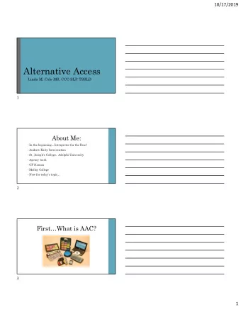 Alternative Access  Linda M. Cole MS, CCC-SLP TSSLD  1  About Me:  In the