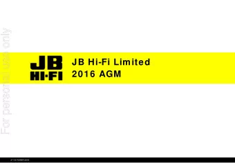 For personal use only  JB Hi-Fi Limited  2016 AGM  15 AUGUST 2016  15 AUGUST 2016  27 OCTOBER 2016