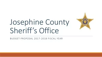 Josephine County  Sheriffs Office  BUDGET PROPOSAL 2017-2018 FISCAL YEAR  Sheriffs Office