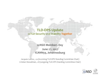 TLD-OPS Update  ccTLD Security and Stability Together  ccNSO Members Day  June 27, 2017  ICANN59,