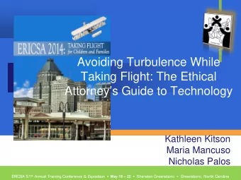 Avoiding Turbulence While  Taking Flight: The Ethical  Attorneys Guide to Technology  Kathleen