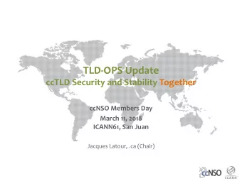 TLD-OPS Update  ccTLD Security and Stability Together  ccNSO Members Day  March 11, 2018  ICANN61,