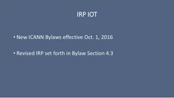 IR  IRP IO  IOT  New ICANN Bylaws effective Oct. 1, 2016  Revised IRP set forth in Bylaw