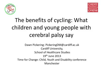 children and young people with  cerebral palsy say  Dawn Pickering: PickeringDM@cardiff.ac.uk