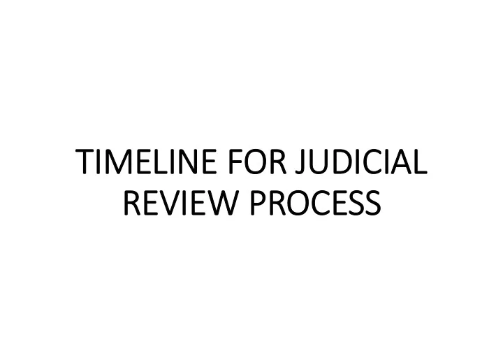 ti timeline line fo for ju judicial cial revi review ew