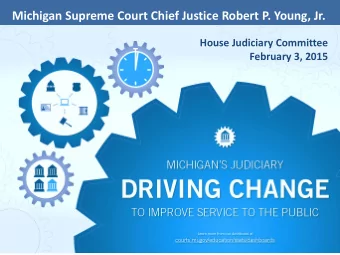 Michigan Supreme Court Chief Justice Robert P. Young, Jr.  House Judiciary Committee  February 3,
