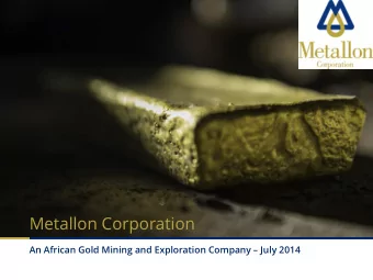 Metallon Corporation An African Gold Mining and Exploration Company  July 2014  Disclaimer
