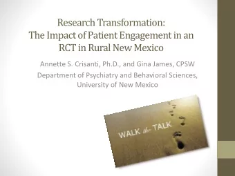 Research Transformation:  The Impact of Patient Engagement in an  RCT in Rural New Mexico  Annette