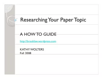 Researching  Researching  Your Paper Topic  Your Paper Topic  A HOW TO GUIDE  A HOW TO GUIDE