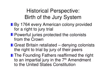 Historical Perspective:  Birth of the Jury System  By 1764 every American colony provided  for a