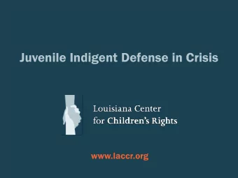 Juvenile Indigent Defense in Crisis  www.laccr.org  What Is LCCR?  Independent, 501(c)(3)