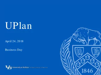 UPlan  -  April 24, 2018  Business Day  1  The Basics    What it is    Why its