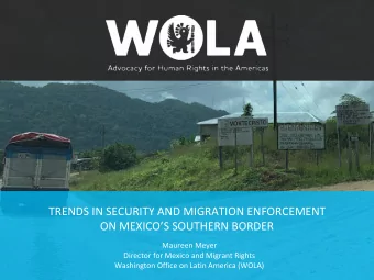 TRENDS IN SECURITY AND MIGRATION ENFORCEMENT  ON MEXICOS SOUTHERN BORDER  Maureen Meyer