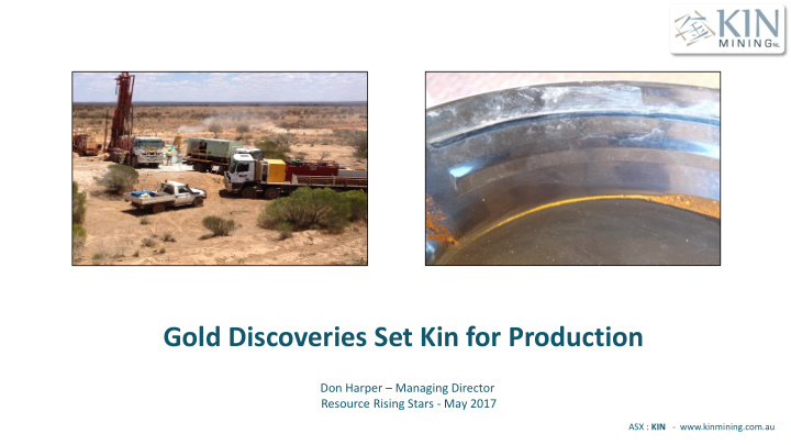 gold discoveries set kin for production