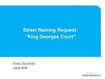 King Georges Court  Erika Syvokas  July 8, 2019  Context  STREET NAMING REQUEST: KING