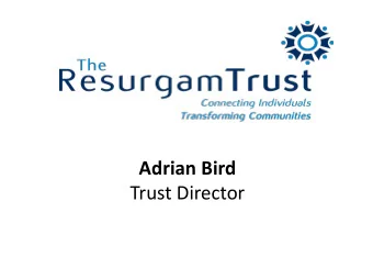 Trust Director  Introduction  Today I aim to do 4 things  1. Give an overview of the Resurgam Trust