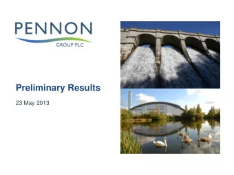 Preliminary Results  23 May 2013 Pennon Group Plc (Pennon Group)  Disclaimers For the