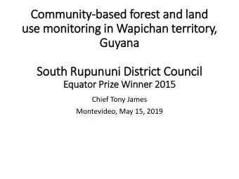 use monitoring in  in Wapichan territory  ry,  Guyana  South Rupununi Dis  istri  rict Council