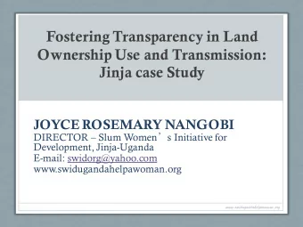Fostering Transparency in Land  Ownership Use and Transmission: Jinja case Study  JOYCE ROSEMARY