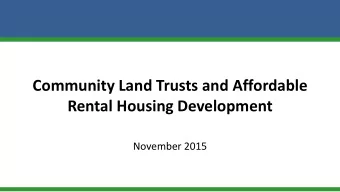 Community Land Trusts and Affordable  Rental Housing Development  November 2015  Outline  1.