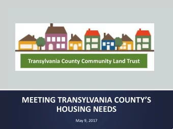 MEETING TRANSYLVANIA COUNTYS  HOUSING NEEDS  May 9, 2017  Transylvania County Community Land