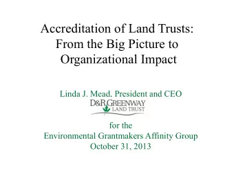 Accreditation of Land Trusts:  From the Big Picture to Organizational Impact  Linda J. Mead,