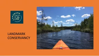 LANDMARK  CONSERVANCY  What is a Land Trust?  A land trust or conservancy is a non-profit