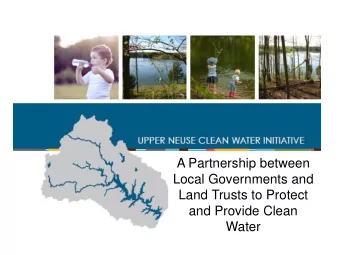 A Partnership between  Local Governments and  Land Trusts to Protect  and Provide Clean  Water