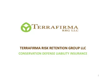 TERRAFIRMA RISK RETENTION GROUP LLC  CONSERVATION DEFENSE LIABILITY INSURANCE  1  Purposes